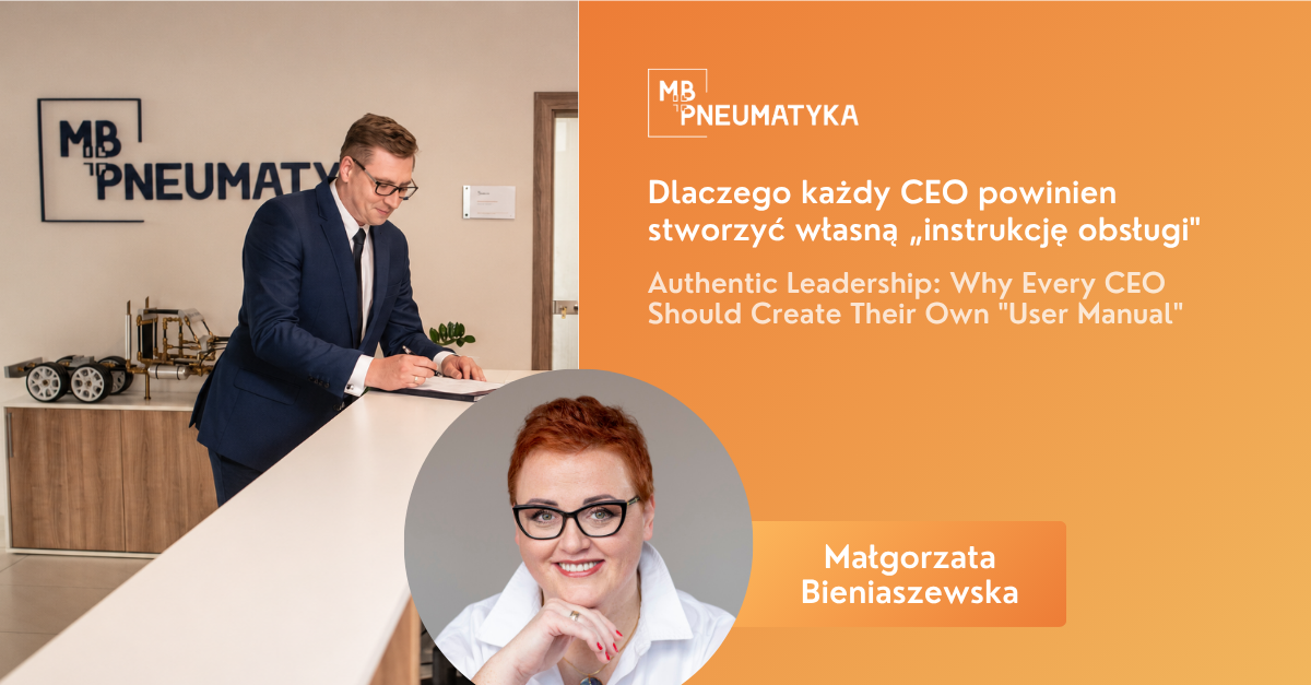 Autentyczne i świadome przywództwo: Dlaczego każdy CEO powinien stworzyć własną „instrukcję obsługi"